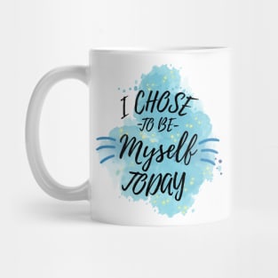 I Chose to Be Myself Today Mug